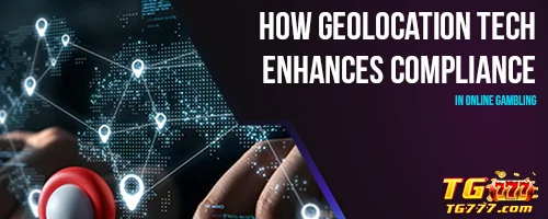 How Geolocation Tech Enhances Compliance in Online Gambling